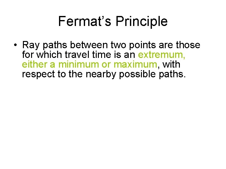 Fermat’s Principle • Ray paths between two points are those for which travel time