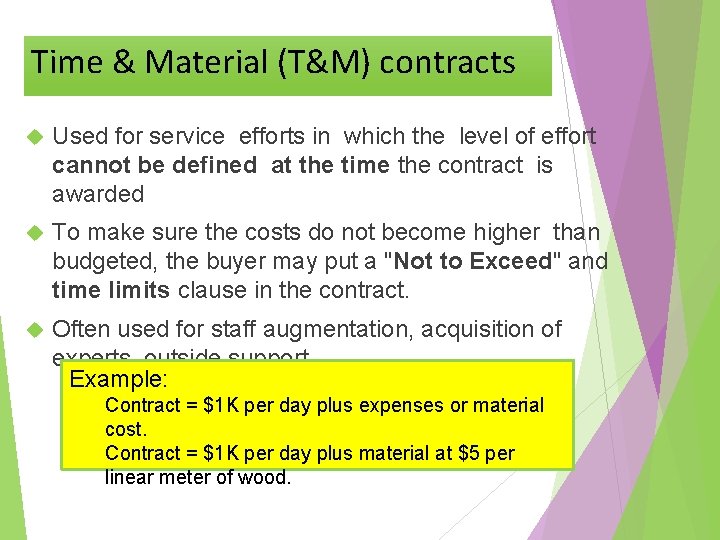 Time & Material (T&M) contracts Used for service efforts in which the level of