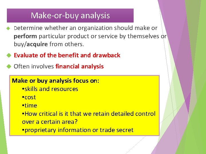 Make-or-buy analysis Determine whether an organization should make or perform particular product or service