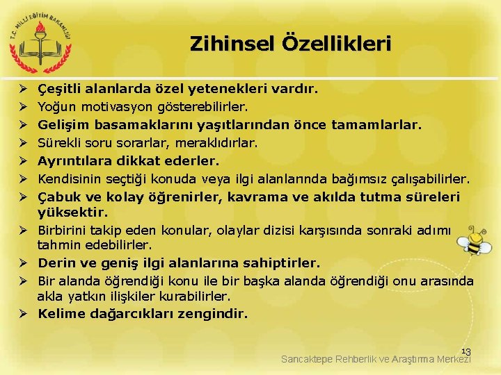 Zihinsel Özellikleri Ø Ø Ø Çeşitli alanlarda özel yetenekleri vardır. Yoğun motivasyon gösterebilirler. Gelişim