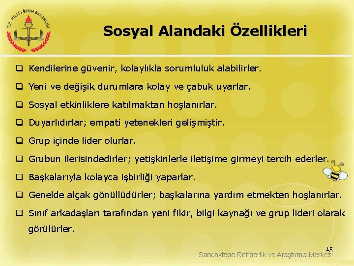 Sosyal Alandaki Özellikleri q Kendilerine güvenir, kolaylıkla sorumluluk alabilirler. q Yeni ve değişik durumlara