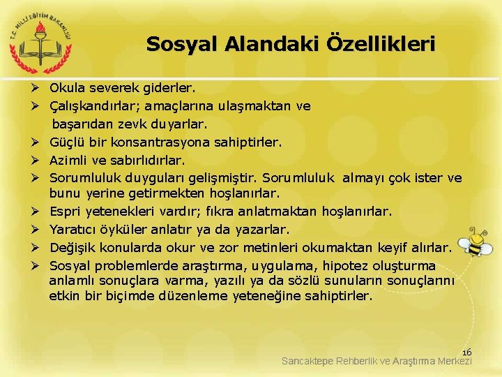 Sosyal Alandaki Özellikleri Ø Okula severek giderler. Ø Çalışkandırlar; amaçlarına ulaşmaktan ve başarıdan zevk