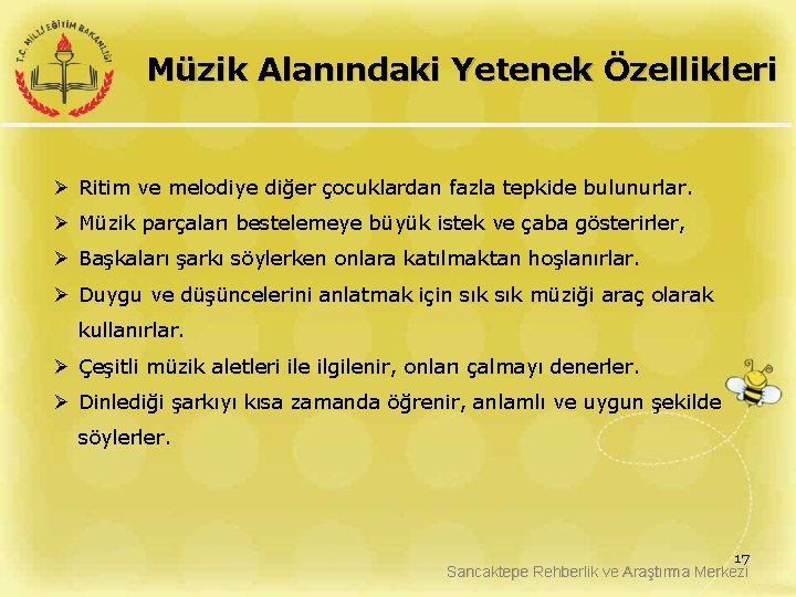 Müzik Alanındaki Yetenek Özellikleri Ø Ritim ve melodiye diğer çocuklardan fazla tepkide bulunurlar. Ø