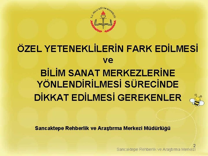 ÖZEL YETENEKLİLERİN FARK EDİLMESİ ve BİLİM SANAT MERKEZLERİNE YÖNLENDİRİLMESİ SÜRECİNDE DİKKAT EDİLMESİ GEREKENLER Sancaktepe