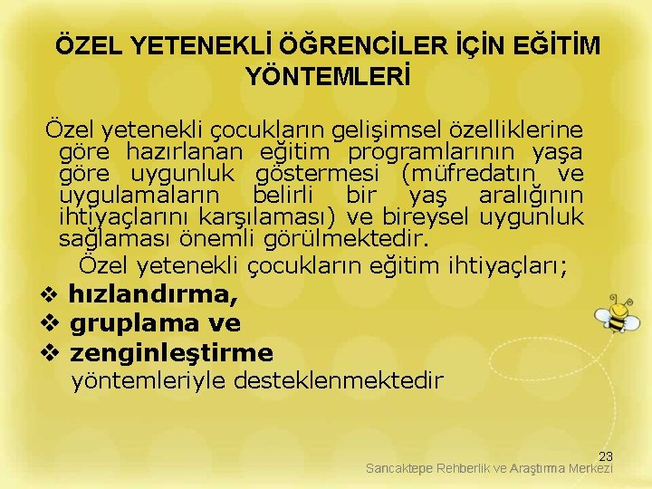 ÖZEL YETENEKLİ ÖĞRENCİLER İÇİN EĞİTİM YÖNTEMLERİ Özel yetenekli çocukların gelişimsel özelliklerine göre hazırlanan eğitim