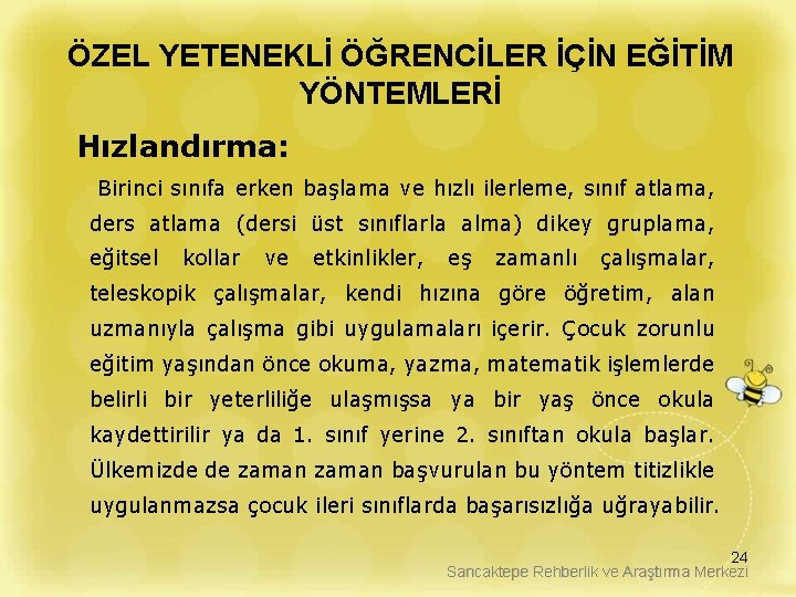 ÖZEL YETENEKLİ ÖĞRENCİLER İÇİN EĞİTİM YÖNTEMLERİ Hızlandırma: Birinci sınıfa erken başlama ve hızlı ilerleme,