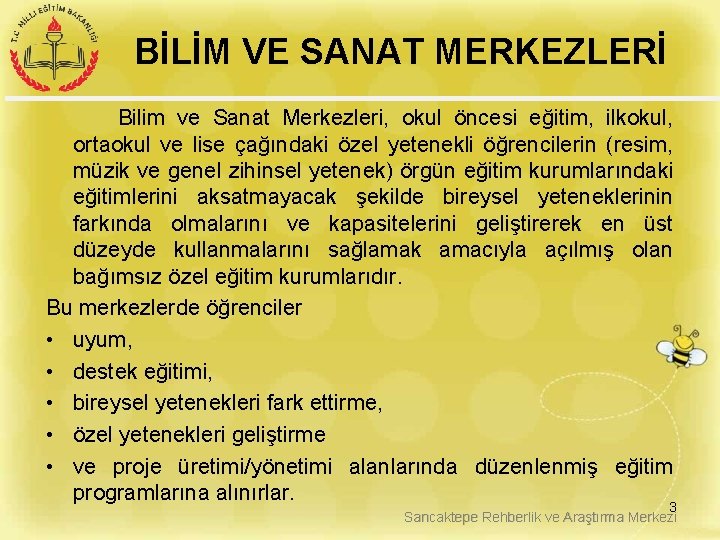 BİLİM VE SANAT MERKEZLERİ Bilim ve Sanat Merkezleri, okul öncesi eğitim, ilkokul, ortaokul ve