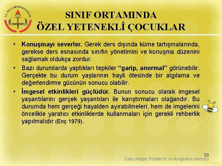 SINIF ORTAMINDA ÖZEL YETENEKLİ ÇOCUKLAR • Konuşmayı severler. Gerek ders dışında küme tartışmalarında, gerekse