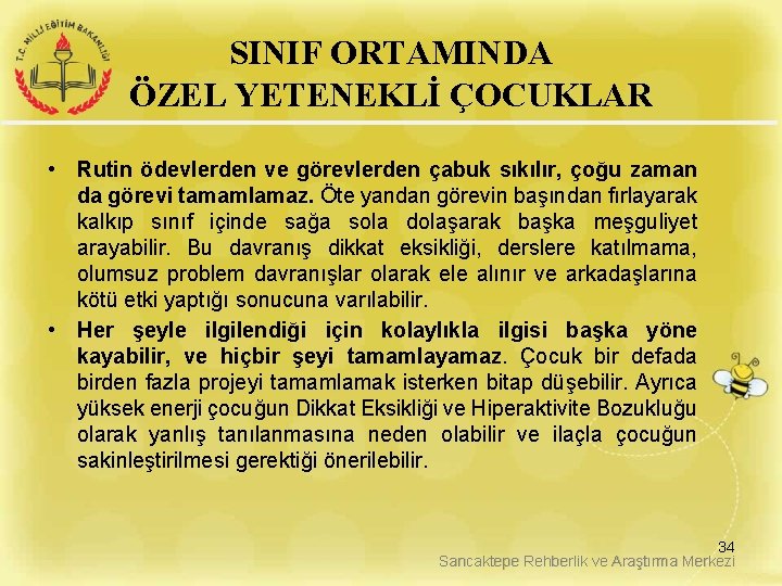 SINIF ORTAMINDA ÖZEL YETENEKLİ ÇOCUKLAR • Rutin ödevlerden ve görevlerden çabuk sıkılır, çoğu zaman