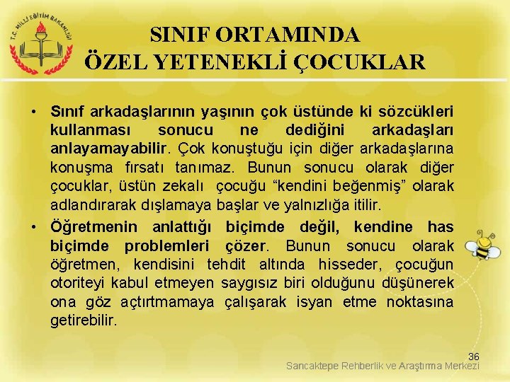 SINIF ORTAMINDA ÖZEL YETENEKLİ ÇOCUKLAR • Sınıf arkadaşlarının yaşının çok üstünde ki sözcükleri kullanması