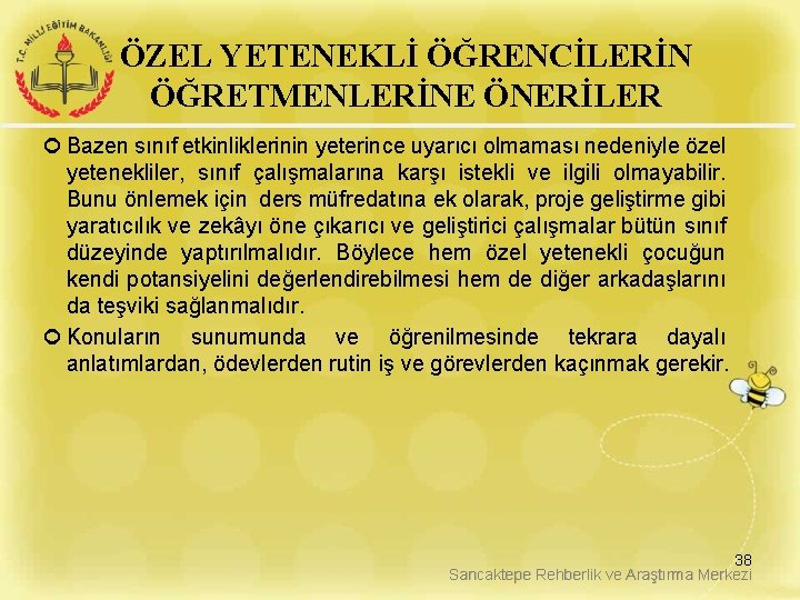 ÖZEL YETENEKLİ ÖĞRENCİLERİN ÖĞRETMENLERİNE ÖNERİLER Bazen sınıf etkinliklerinin yeterince uyarıcı olmaması nedeniyle özel yetenekliler,