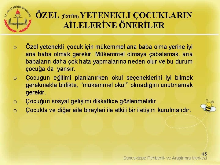 ÖZEL (ÜSTÜN) YETENEKLİ ÇOCUKLARIN AİLELERİNE ÖNERİLER o o Özel yetenekli çocuk için mükemmel ana