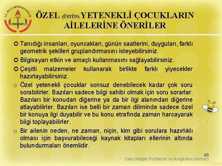 ÖZEL (ÜSTÜN) YETENEKLİ ÇOCUKLARIN AİLELERİNE ÖNERİLER Tanıdığı insanları, oyuncakları, günün saatlerini, duyguları, farklı geometrik