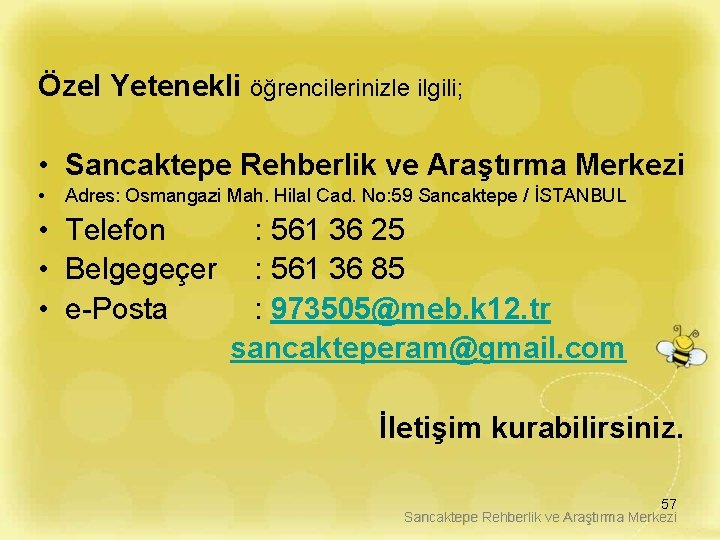 Özel Yetenekli öğrencilerinizle ilgili; • Sancaktepe Rehberlik ve Araştırma Merkezi • Adres: Osmangazi Mah.