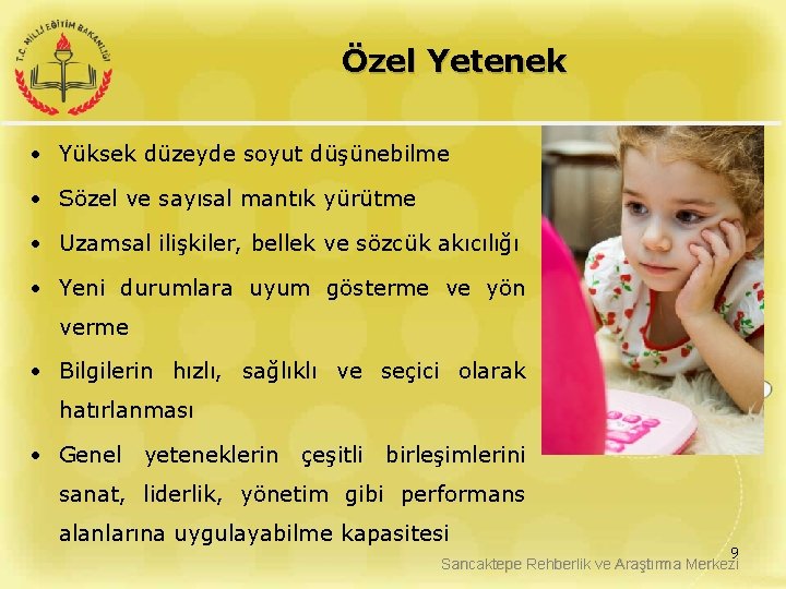 Özel Yetenek • Yüksek düzeyde soyut düşünebilme • Sözel ve sayısal mantık yürütme •