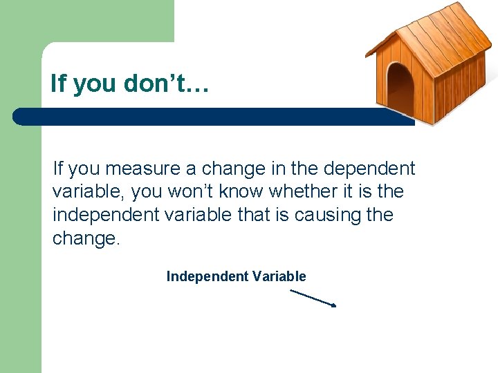 If you don’t… If you measure a change in the dependent variable, you won’t
