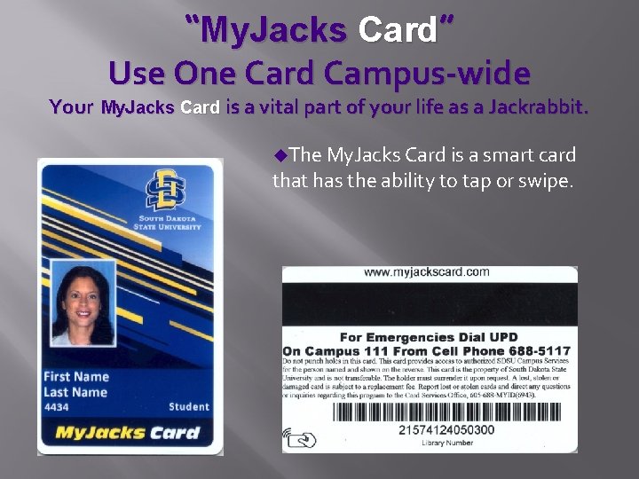 “My. Jacks Card” Use One Card Campus-wide Your My. Jacks Card is a vital