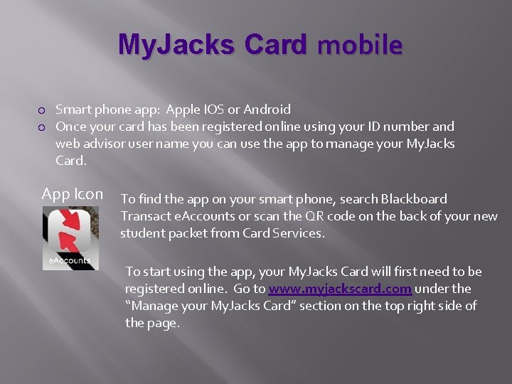 My. Jacks Card mobile Smart phone app: Apple IOS or Android Once your card