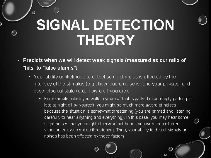 SIGNAL DETECTION THEORY • Predicts when we will detect weak signals (measured as our