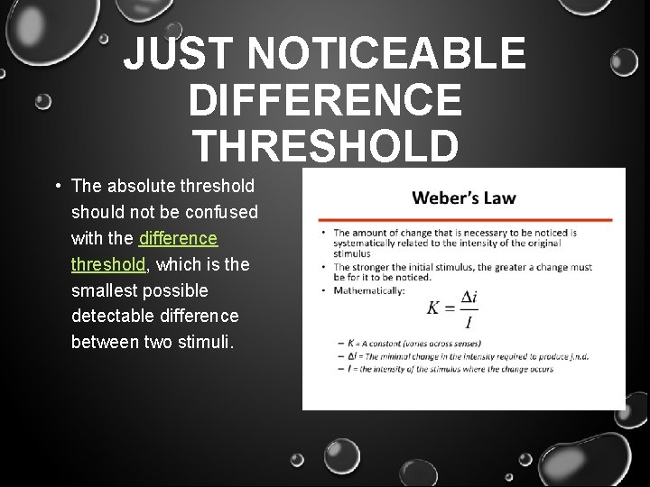 JUST NOTICEABLE DIFFERENCE THRESHOLD • The absolute threshold should not be confused with the