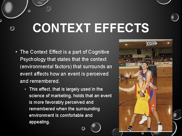 CONTEXT EFFECTS • The Context Effect is a part of Cognitive Psychology that states