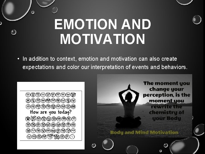 EMOTION AND MOTIVATION • In addition to context, emotion and motivation can also create