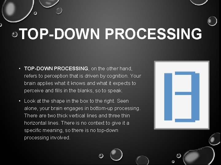 TOP-DOWN PROCESSING • TOP-DOWN PROCESSING, on the other hand, refers to perception that is