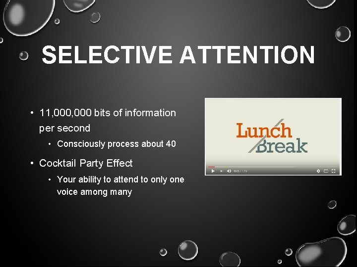 SELECTIVE ATTENTION • 11, 000 bits of information per second • Consciously process about