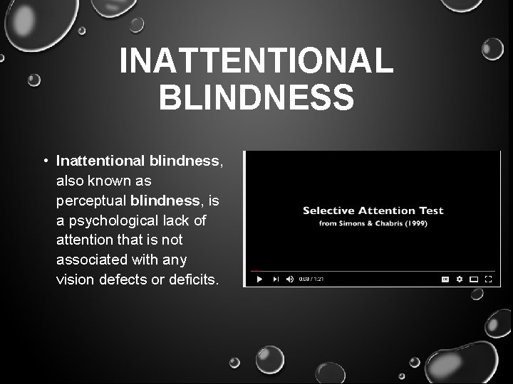 INATTENTIONAL BLINDNESS • Inattentional blindness, also known as perceptual blindness, is a psychological lack