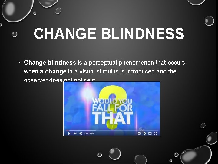 CHANGE BLINDNESS • Change blindness is a perceptual phenomenon that occurs when a change