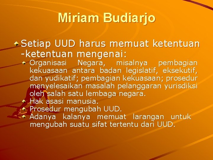 Miriam Budiarjo Setiap UUD harus memuat ketentuan -ketentuan mengenai: Organisasi Negara, misalnya pembagian kekuasaan