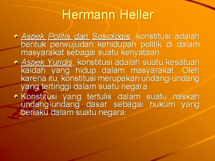 Hermann Heller Aspek Politis dan Sosiologis, konstitusi adalah bentuk perwujudan kehidupan politik di dalam