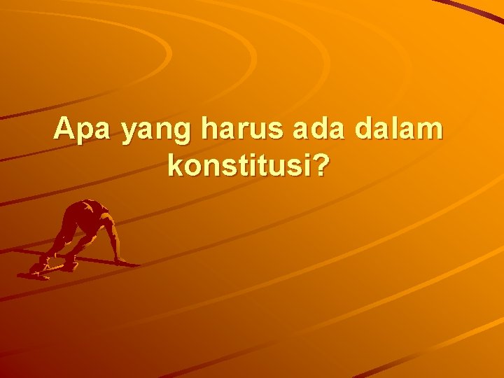 Apa yang harus ada dalam konstitusi? 