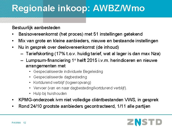 Regionale inkoop: AWBZ/Wmo Bestuurlijk aanbesteden • Basisovereenkomst (het proces) met 51 instellingen getekend •