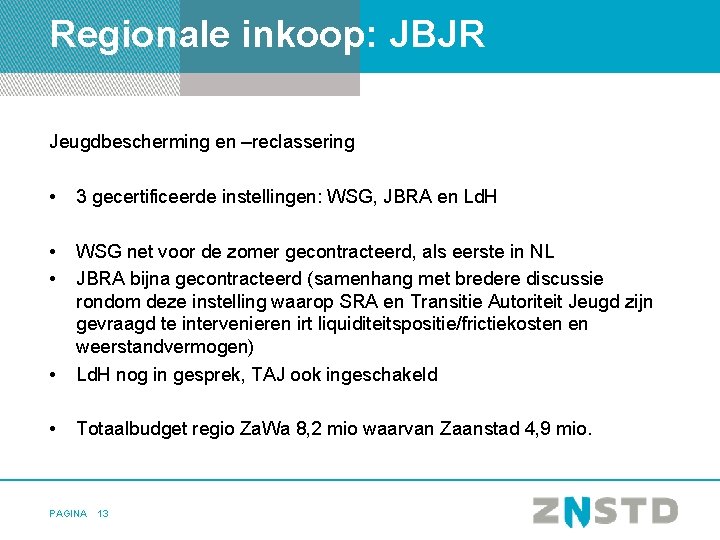 Regionale inkoop: JBJR Jeugdbescherming en –reclassering • 3 gecertificeerde instellingen: WSG, JBRA en Ld.