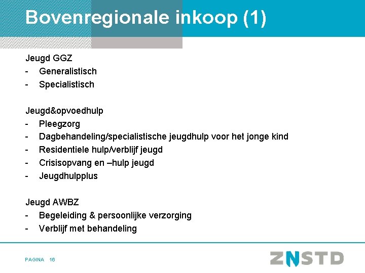 Bovenregionale inkoop (1) Jeugd GGZ - Generalistisch - Specialistisch Jeugd&opvoedhulp - Pleegzorg - Dagbehandeling/specialistische