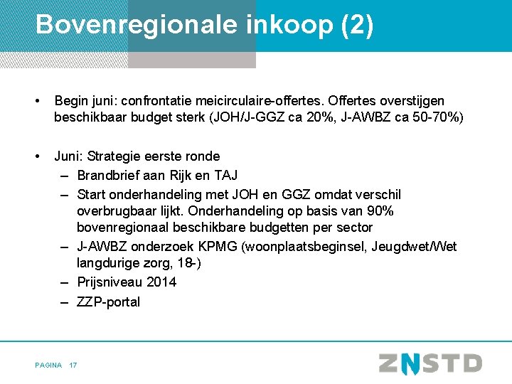 Bovenregionale inkoop (2) • Begin juni: confrontatie meicirculaire-offertes. Offertes overstijgen beschikbaar budget sterk (JOH/J-GGZ