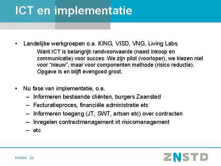 ICT en implementatie • Landelijke werkgroepen o. a. KING, VISD, VNG, Living Labs Want