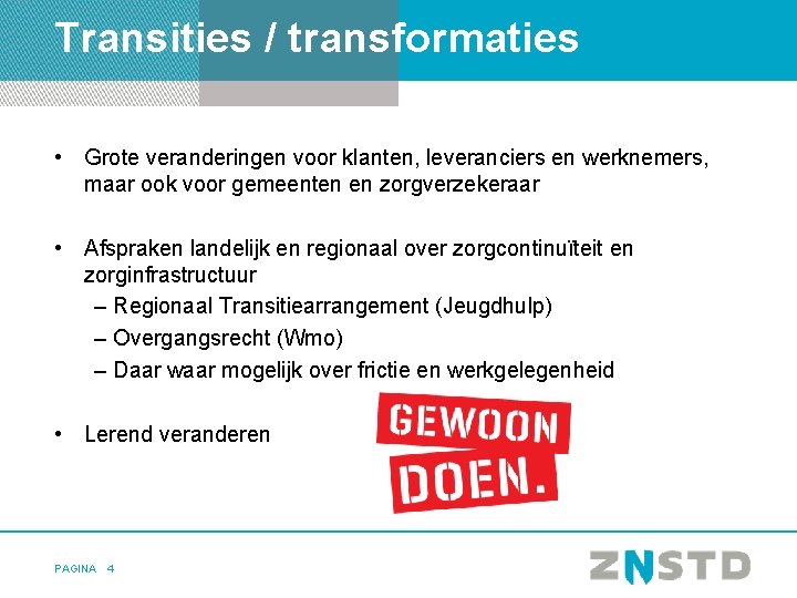 Transities / transformaties • Grote veranderingen voor klanten, leveranciers en werknemers, maar ook voor