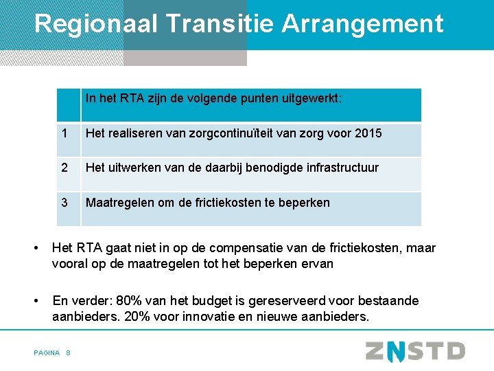 Regionaal Transitie Arrangement In het RTA zijn de volgende punten uitgewerkt: 1 Het realiseren