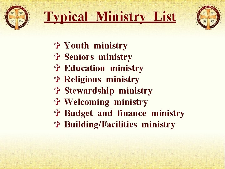 Typical Ministry List Youth ministry Seniors ministry Education ministry Religious ministry Stewardship ministry Welcoming