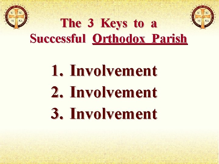 The 3 Keys to a Successful Orthodox Parish 1. 2. 3. Involvement 