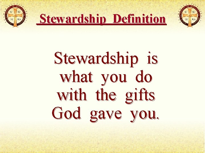 Stewardship Definition Stewardship is what you do with the gifts God gave you. 