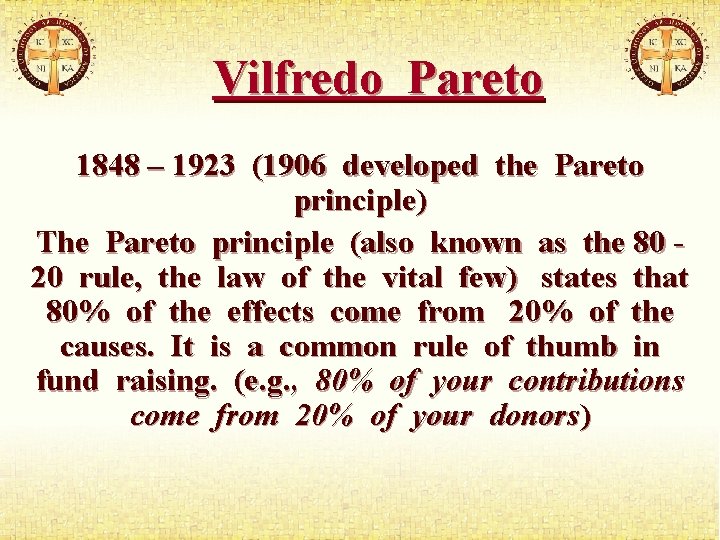 Vilfredo Pareto 1848 – 1923 (1906 developed the Pareto principle) The Pareto principle (also