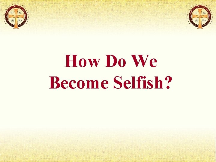 How Do We Become Selfish? 