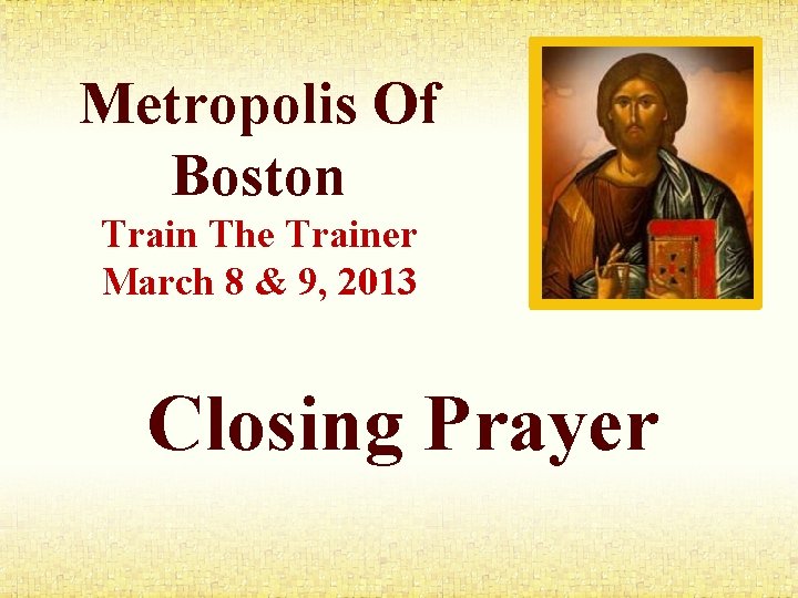 Metropolis Of Boston Train The Trainer March 8 & 9, 2013 Closing Prayer 