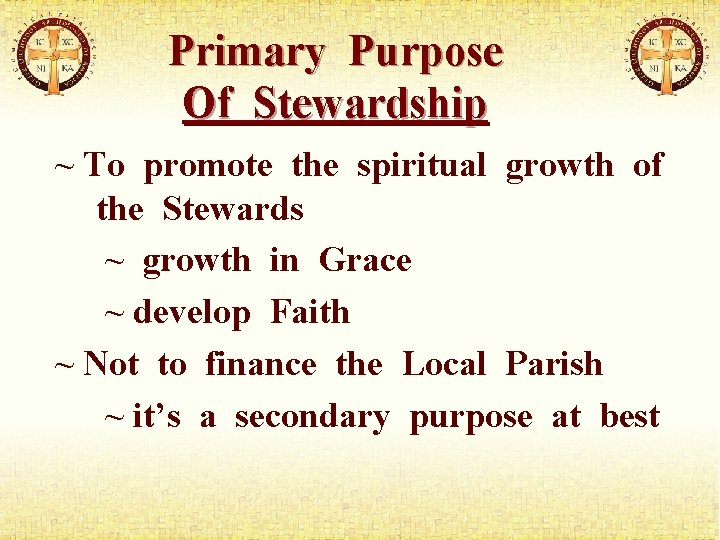 Primary Purpose Of Stewardship ~ To promote the spiritual growth of the Stewards ~