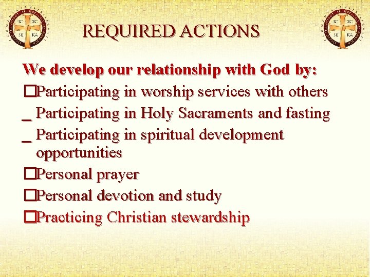 REQUIRED ACTIONS We develop our relationship with God by: �Participating in worship services with