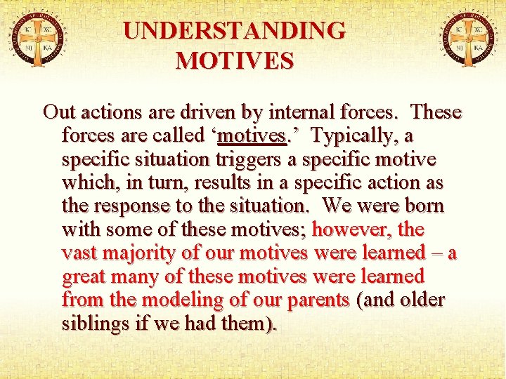 UNDERSTANDING MOTIVES Out actions are driven by internal forces. These forces are called ‘motives.