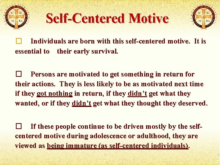 Self-Centered Motive � Individuals are born with this self-centered motive. It is essential to